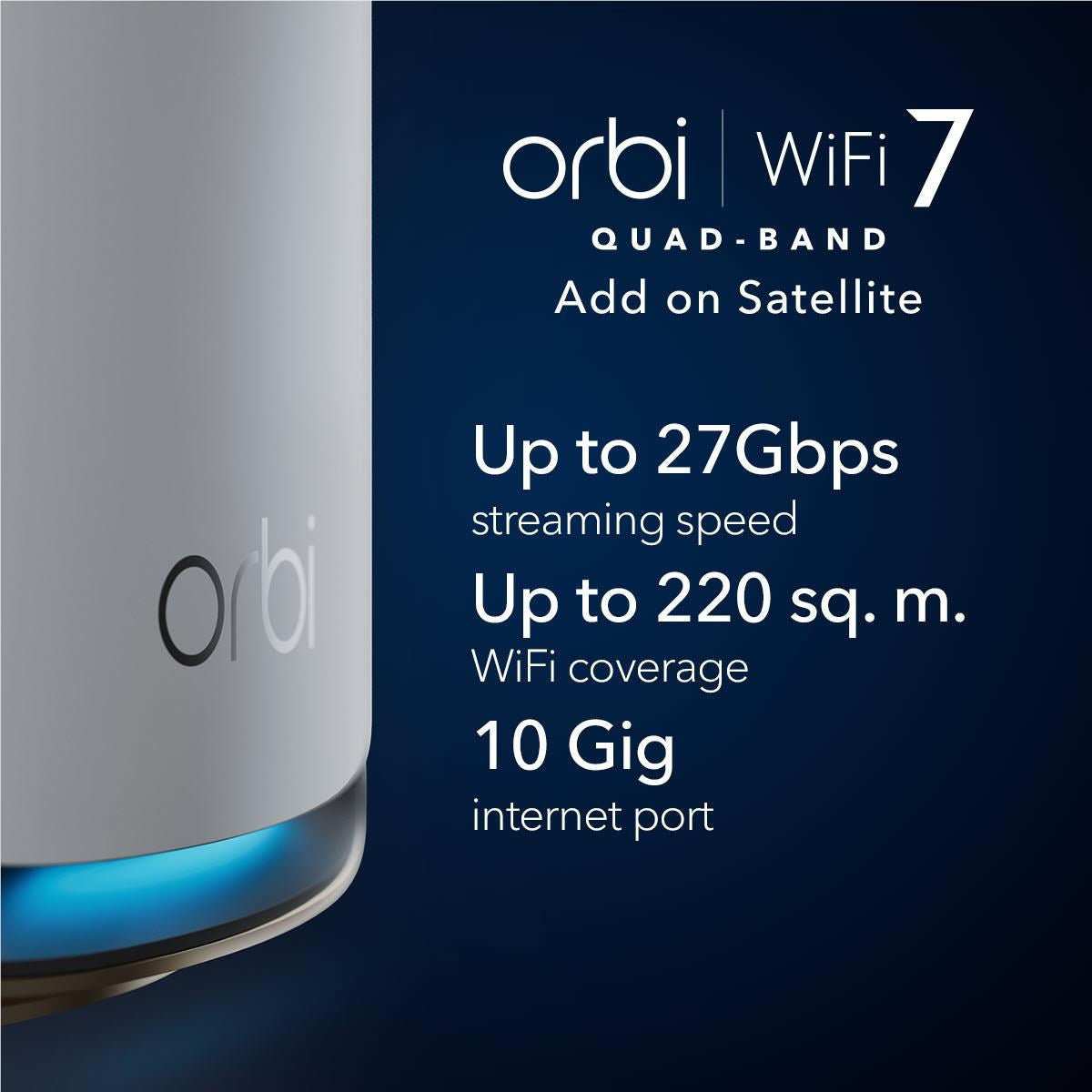 Netgear Orbi® BE27000 Quad-band Mesh Wi-Fi 7 Add-on Satellite [1 Pack]